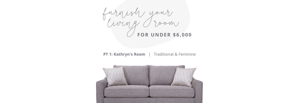 Furnish Your Living Room For Under 6K - Pt 1: Kathryn's Room